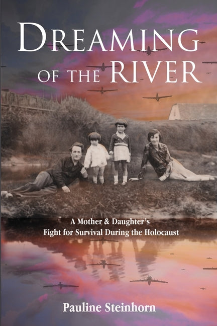 Book cover for Dreaming of the River: A Mother and Daughter's Fight for Survival during the Holocaust
