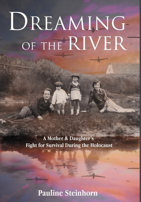 Book cover for Dreaming of the River: A Mother and Daughter's Fight for Survival during the Holocaust