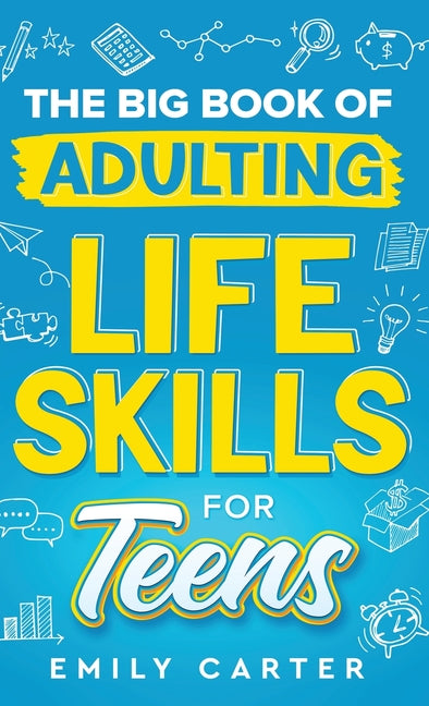 Book cover for Big Book of Adulting Life Skills for Teens: A Complete Guide to All the Crucial Life Skills They Don't Teach You in School for Teenagers