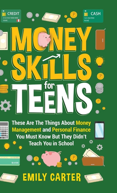 Book cover for Money Skills for Teens: These Are The Things About Money Management and Personal Finance You Must Know But They Didn't Teach You in School