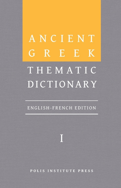 Book cover for Ancient Greek Thematic Dictionary. Volume I: General Concepts, Dimensions, and Senses