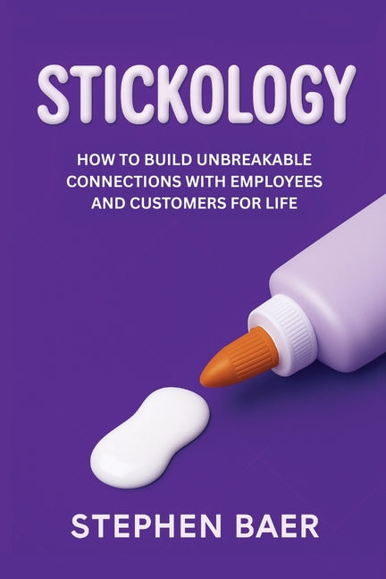 Book cover for Stickology: How to Build Unbreakable Connections with Employees and Customers for Life