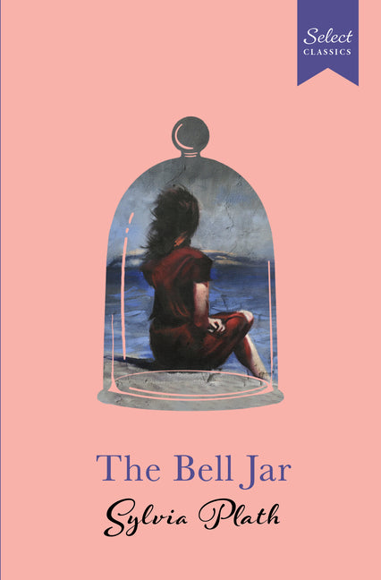 Book cover for Select Classics: The Bell Jar: (Original, Unabridged Classic, Premium Hardbound Collector's Edition, Ideal for Gifting)