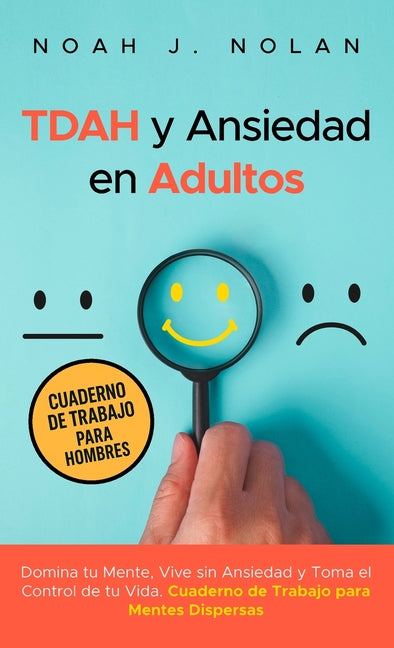 Book cover for TDAH y Ansiedad en Adultos: Domina tu mente, vive sin ansiedad y toma el control de tu vida - Cuaderno de trabajo para mentes dispersas
