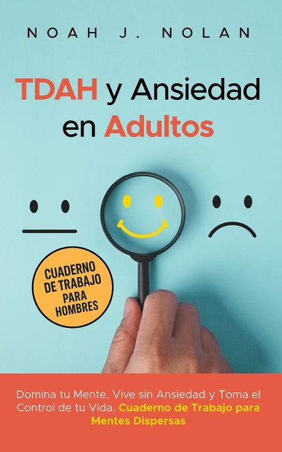 Book cover for TDAH y Ansiedad en Adultos: Domina tu mente, vive sin ansiedad y toma el control de tu vida - Cuaderno de trabajo para mentes dispersas