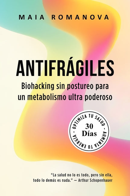 Book cover for Antifrágiles: Biohacking sin postureo para un metabolismo ultra poderoso - 30 días para optimizar tu salud y aumentar tu energía