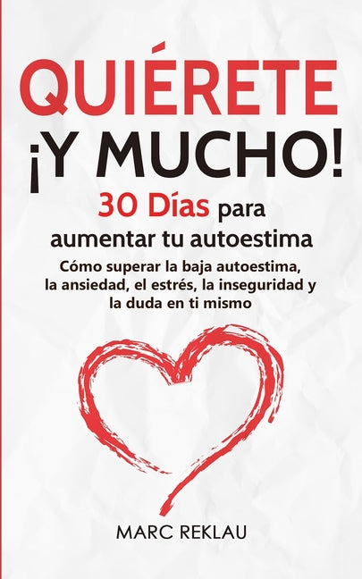 Book cover for Quiérete ¡Y MUCHO!: 30 Días para aumentar tu autoestima. Cómo superar la baja autoestima, la ansiedad, el estrés, la inseguridad y la duda en ti mismo