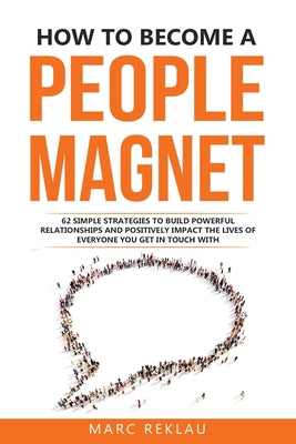 Book cover for How to Become a People Magnet: 62 Simple Strategies to build powerful relationships and positively impact the lives of everyone you get in touch with