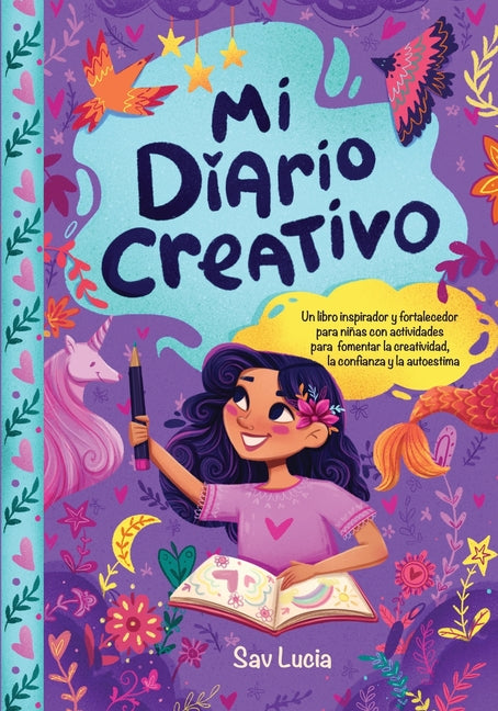 Book cover for Mi Diario Creativo: Un libro inspirador y fortalecedor para niñas con actividades para fomentar la creatividad, la confianza y la autoestimaanza y la