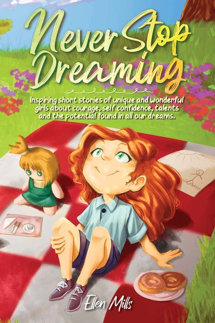 Book cover for Never Stop Dreaming: Inspiring short stories of unique and wonderful girls about courage, self-confidence, talents, and the potential found in all our