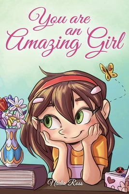 Book cover for You are an Amazing Girl: A Collection of Inspiring Stories about Courage, Friendship, Inner Strength and Self-Confidence