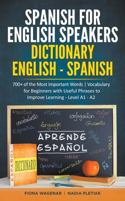 Book cover for Spanish for English Speakers: Dictionary English - Spanish: 700+ of the Most Important Words / Vocabulary for Beginners with Useful Phrases to Impro