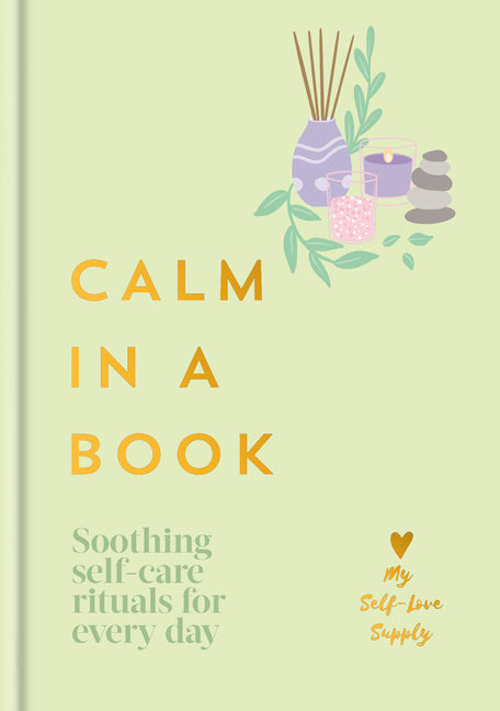Book cover for Calm in a Book: Soothing Self-Care Rituals for Every Day