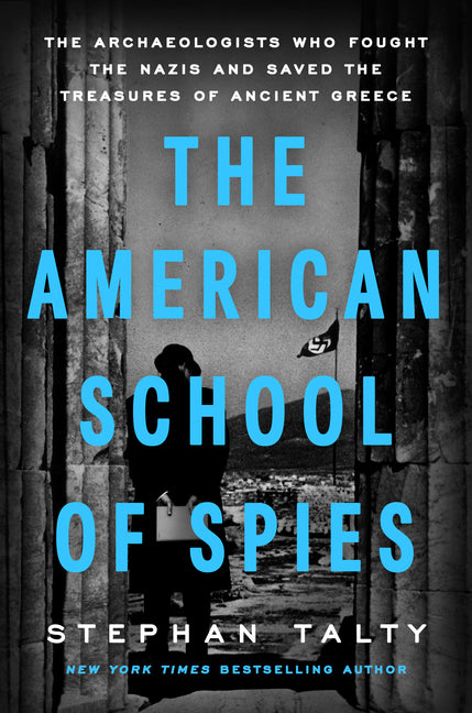 Book cover for American School of Spies: The Archaeologists Who Fought the Nazis and Saved the Treasures of Ancient Greece