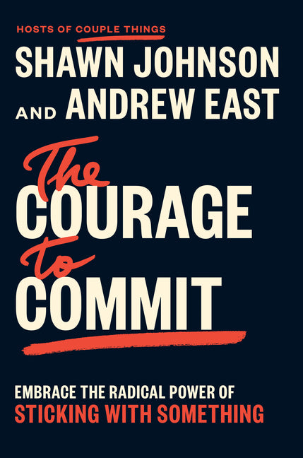 Book cover for Courage to Commit: Embrace the Radical Power of Sticking with Something