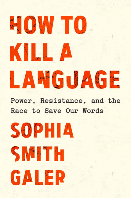 Book cover for How to Kill a Language: Power, Resistance, and the Race to Save Our Words