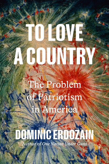 Book cover for To Love a Country: The Problem of Patriotism in America