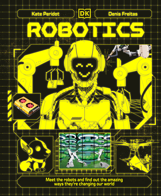 Book cover for Robotics: Meet the Robots and Find Out the Amazing Ways They're Changing Our World