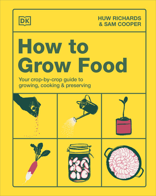 Book cover for How to Grow Food: Your Crop-By-Crop Guide to Growing, Cooking, & Preserving