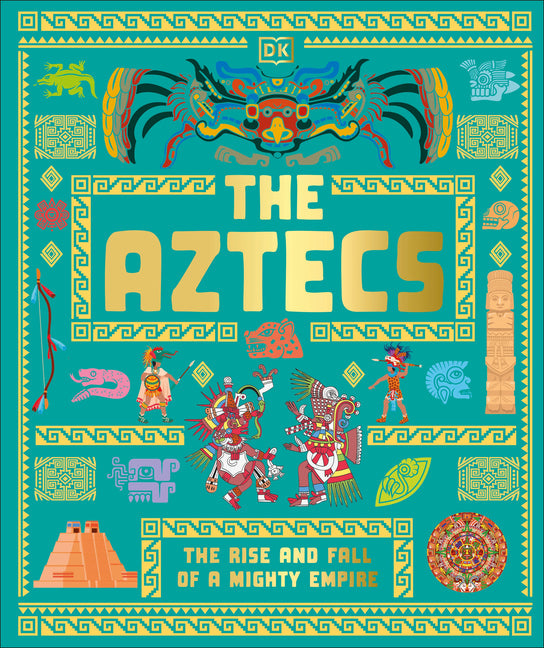 Book cover for Aztecs: The Rise and Fall of a Mighty Empire
