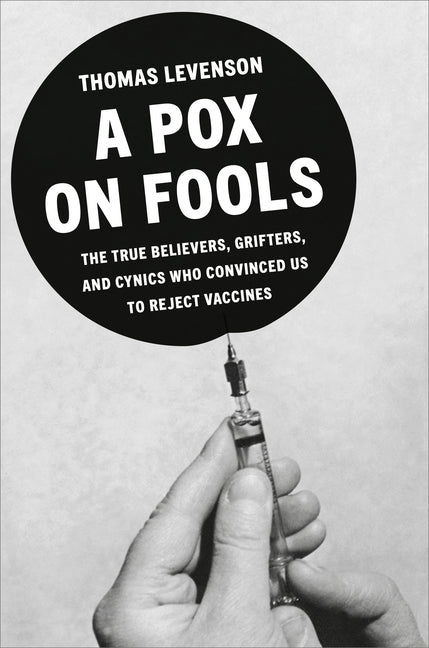 Book cover for Pox on Fools: The True Believers, Grifters, and Cynics Who Convinced Us to Reject Vaccines