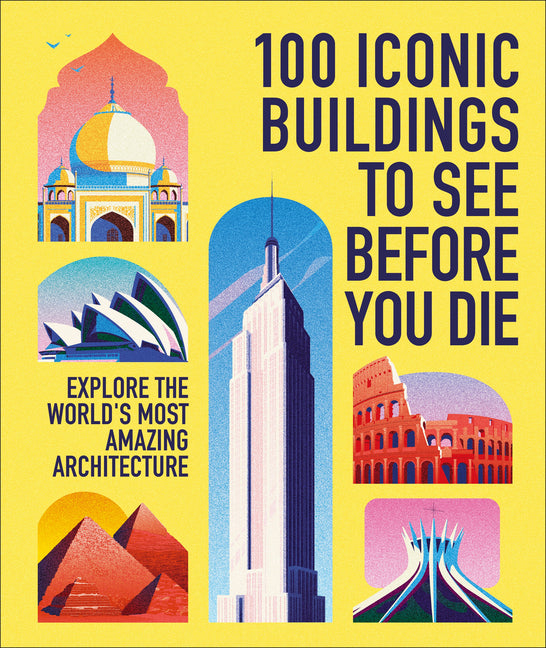 Book cover for 100 Iconic Buildings to See Before You Die: Explore the World's Most Amazing Architecture