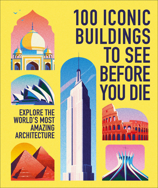 Book cover for 100 Iconic Buildings to See Before You Die: Explore the World's Most Amazing Architecture