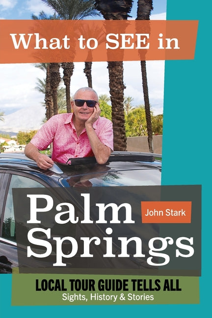 Book cover for What to See in Palm Springs, Local Tour Guide Tells All: Sights, History & Stories