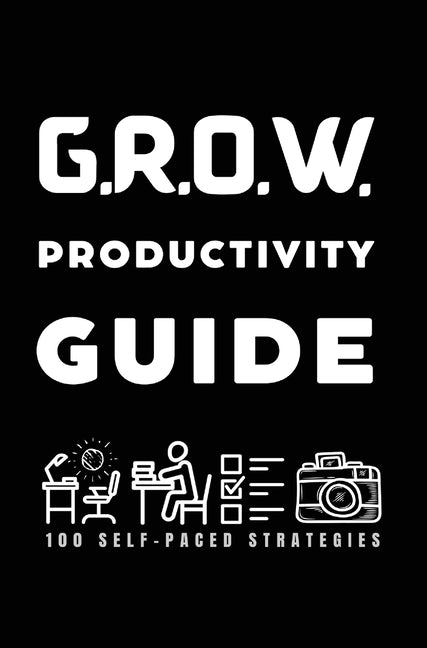 Book cover for G.R.O.W. Productivity Guide: 100 Self-Paced Strategies