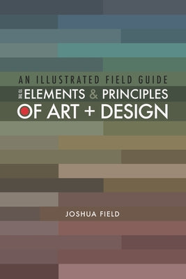 Book cover for An Illustrated Field Guide to the Elements and Principles of Art + Design