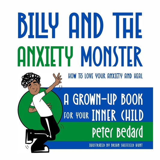 Book cover for Billy and the Anxiety Monster: How to Love Your Anxiety and Heal, A Grown-Up Book for Your Inner Child