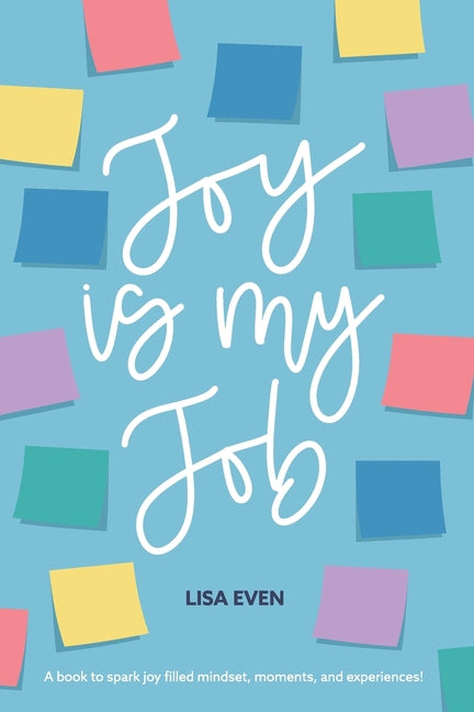 Book cover for JOY is my Job: A book to spark joy filled mindset, moments, and experiences!