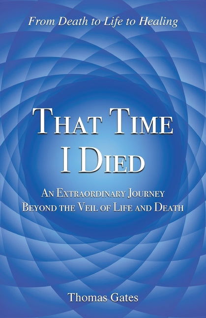 Book cover for That Time I Died: An Extraordinary Journey Beyond the Veil of Life and Death