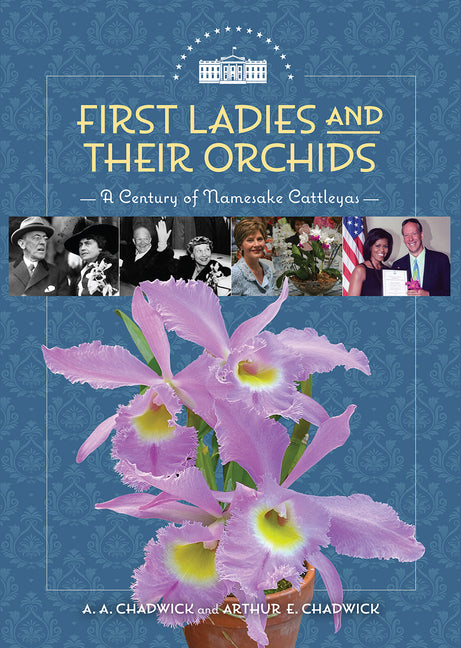 Book cover for First Ladies and Their Orchids: A Century of Namesake Cattleyas