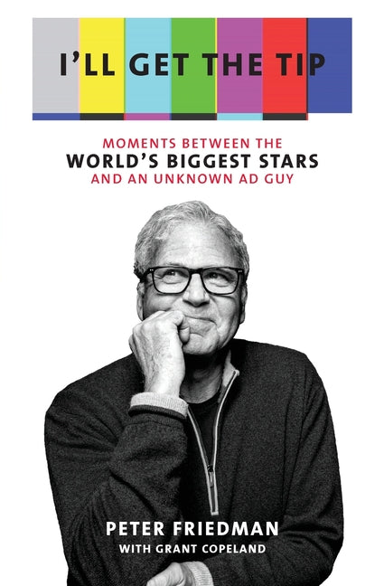 Book cover for I'll Get the Tip: Moments Between the World's Biggest Stars and an Unknown Ad Guy