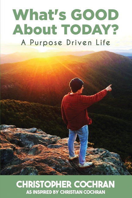 Book cover for What's GOOD About TODAY?: A Purpose Driven Life