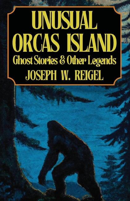 Book cover for Unusual Orcas Island: Ghost Stories and Other Legends from the Gem of the San Juans