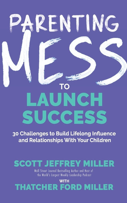 Book cover for Parenting Mess to Launch Success: 30 Challenges to Build Lifelong Influence and Relationships With Your Children