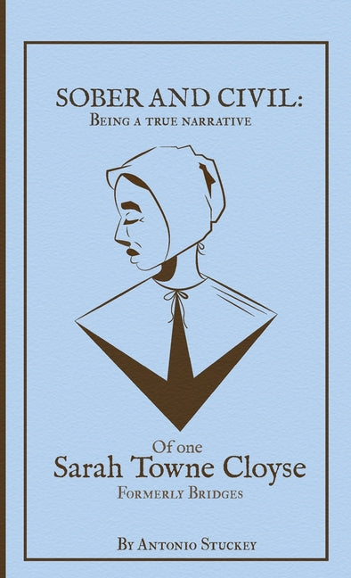 Book cover for Sober and Civil: Being a true narrative of one Sarah Towne Cloyse, formerly Bridges