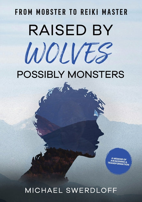 Book cover for Raised by Wolves, Possibly Monsters: From Mobster to Reiki Master