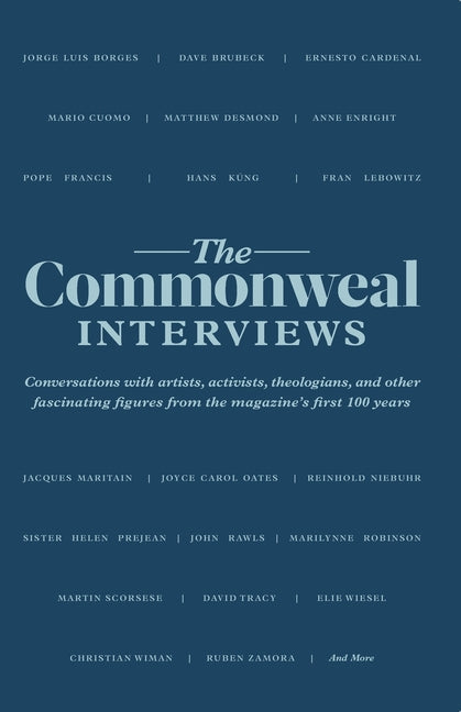 Book cover for Commonweal Interviews: Conversations with Artists, Activists, Theologians, and Other Fascinating Figures from the Magazine's First 100 Years