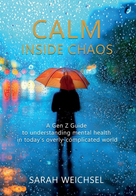 Book cover for Calm Inside Chaos: A Gen Z Guide for protecting your mental health in today's overly-complicated world