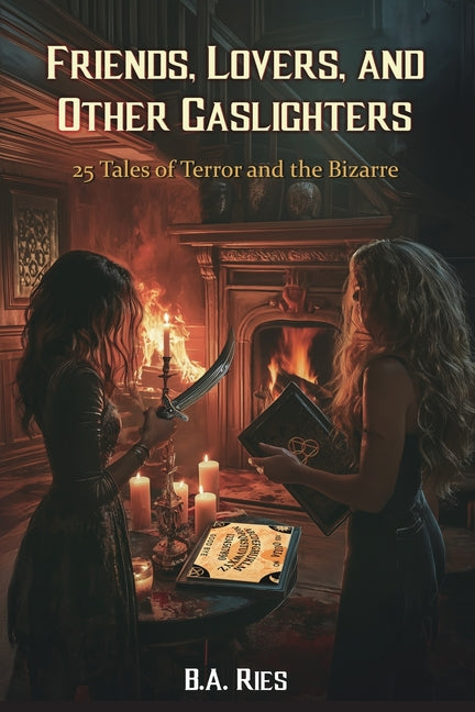 Book cover for Friends, Lovers, & Other Gaslighters: 25 Tales of Terror and the Bizarre