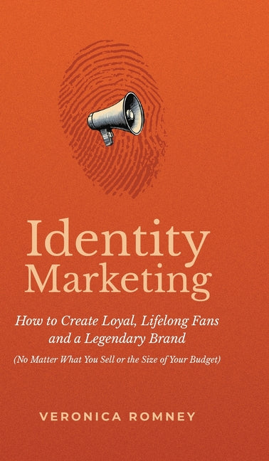 Book cover for Identity Marketing: How to Create Loyal, Lifelong Fans and a Legendary Brand (No Matter What You Sell or the Size of Your Budget)