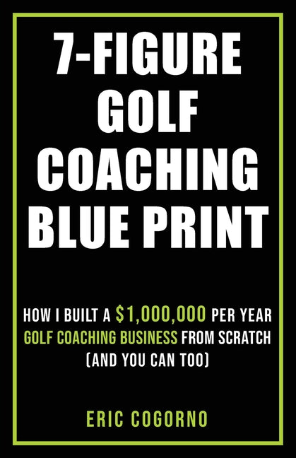Book cover for 7-Figure Golf Coaching Blueprint: HOW I BUILT A $1,000,000 Per Year Golf Coaching Business From Scratch (And You Can Too)