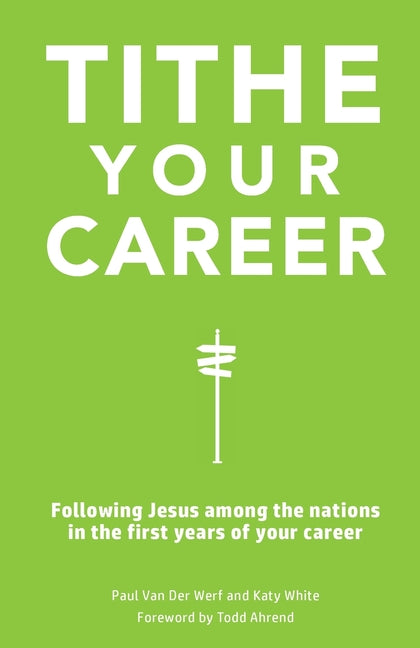 Book cover for Tithe Your Career: Following Jesus among the nations in the first years of your career