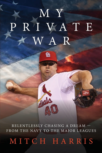 Book cover for My Private War: Relentlessly Chasing A Dream - From The Navy To The Major Leagues