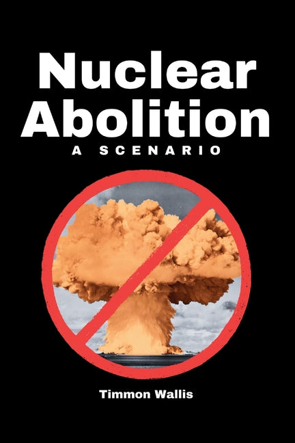 Book cover for Nuclear Abolition A Scenario