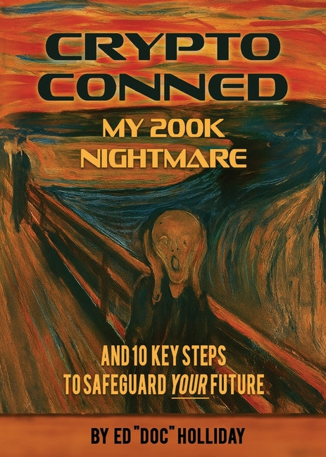 Book cover for Crypto Conned My 200K Nightmare: And 10 Key Steps To Safeguard Your Future