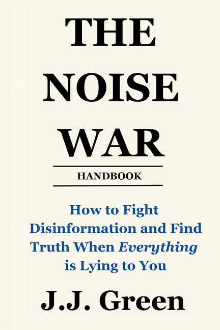 Book cover for Noise War: How to Fight Disinformation and Find the Truth When Everything Is Lying to You (2025)